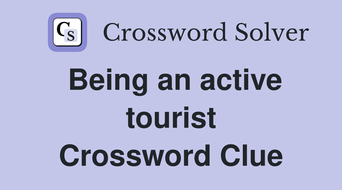 Being an active tourist Crossword Clue
