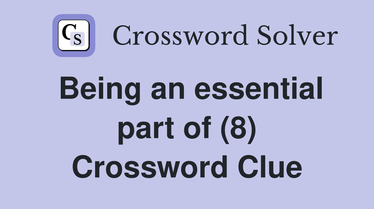 Being an essential part of (8) Crossword Clue