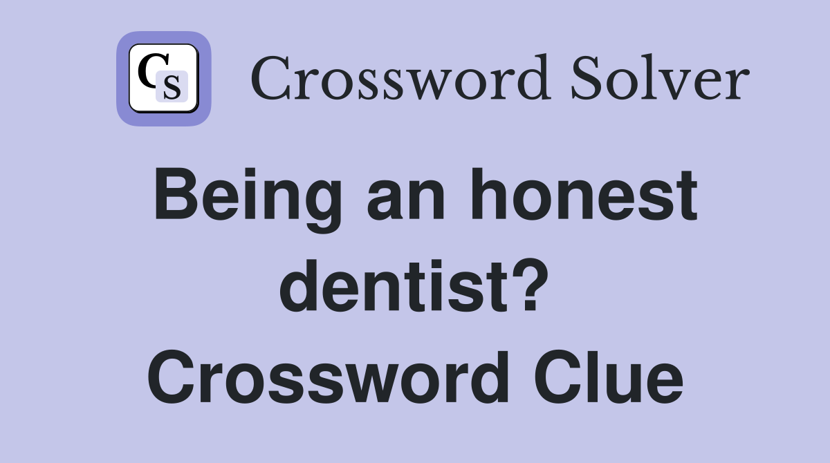 Being an honest dentist? Crossword Clue