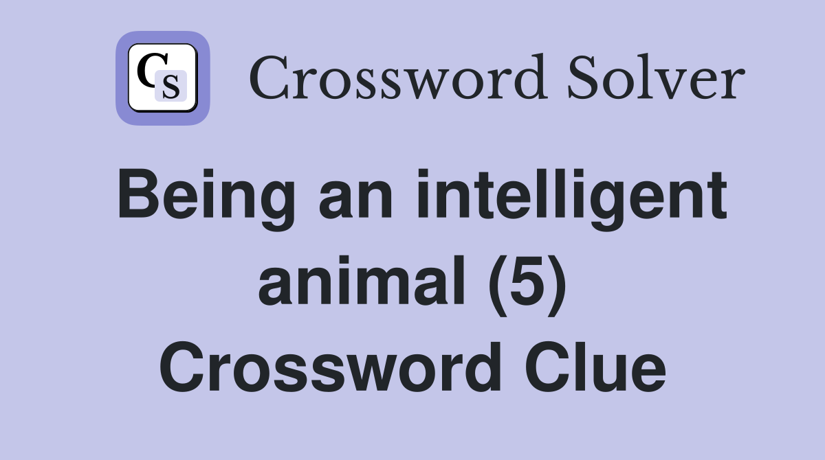 Being an intelligent animal (5) Crossword Clue