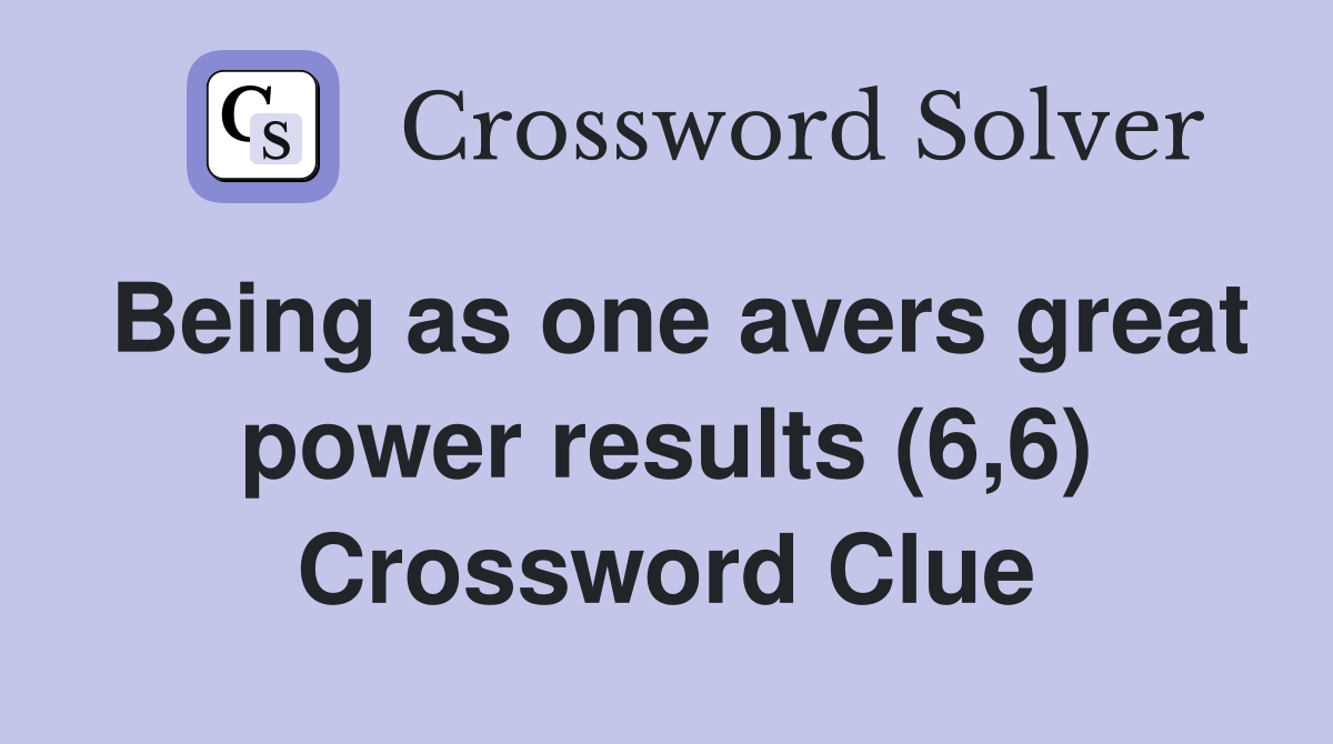 Being as one avers great power results (6,6) Crossword Clue