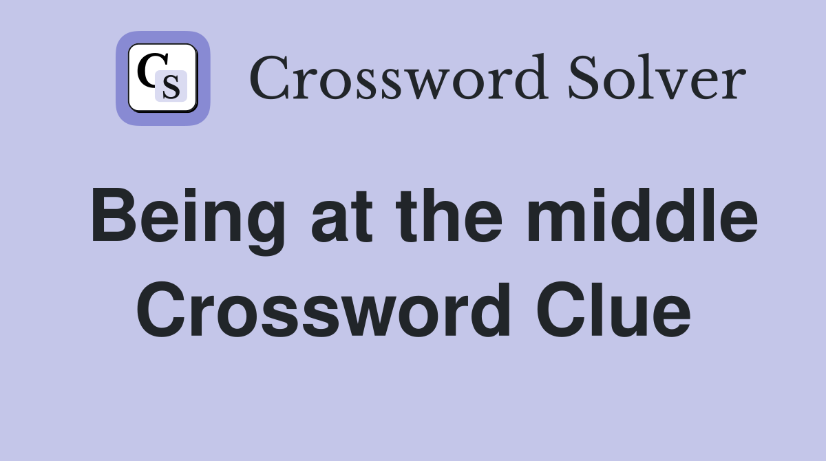 Being at the middle Crossword Clue