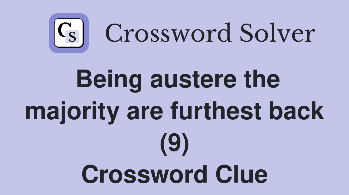 Being austere the majority are furthest back (9) Crossword Clue
