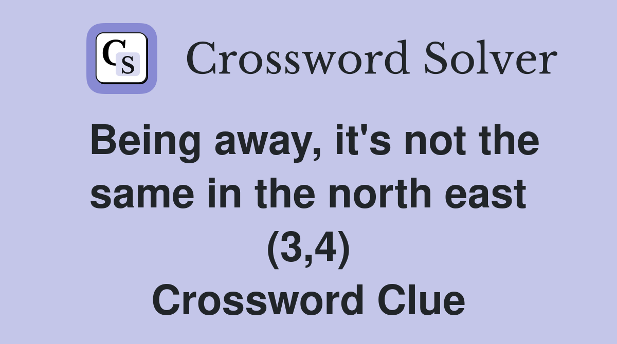 Being away, it's not the same in the north east (3,4) Crossword Clue