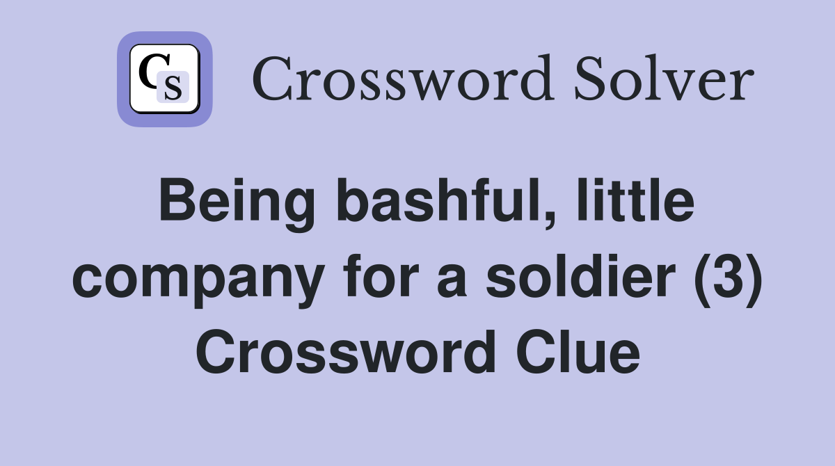 Being bashful, little company for a soldier (3) Crossword Clue