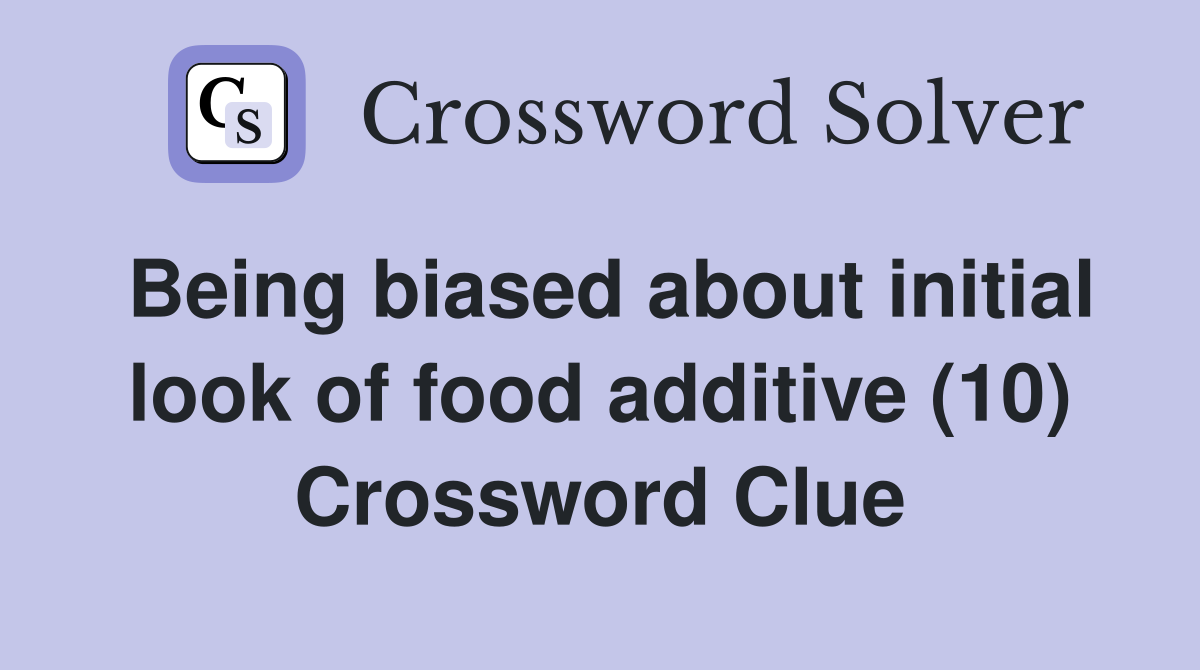 Being biased about initial look of food additive (10) Crossword Clue