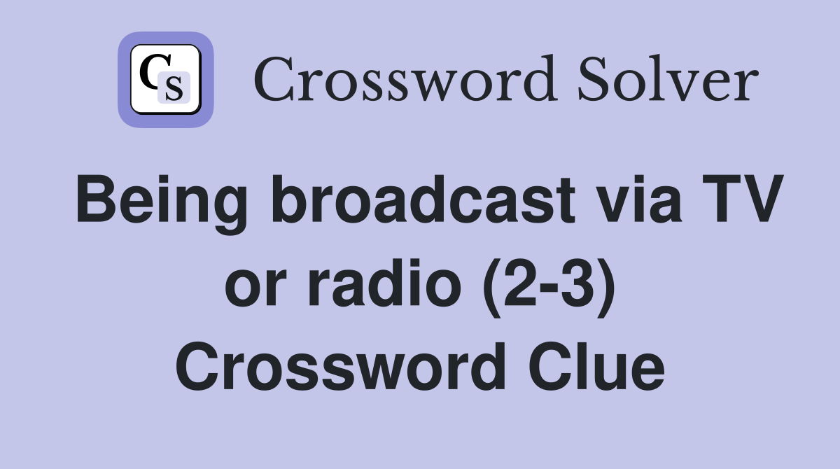 Being broadcast via TV or radio (2-3) Crossword Clue