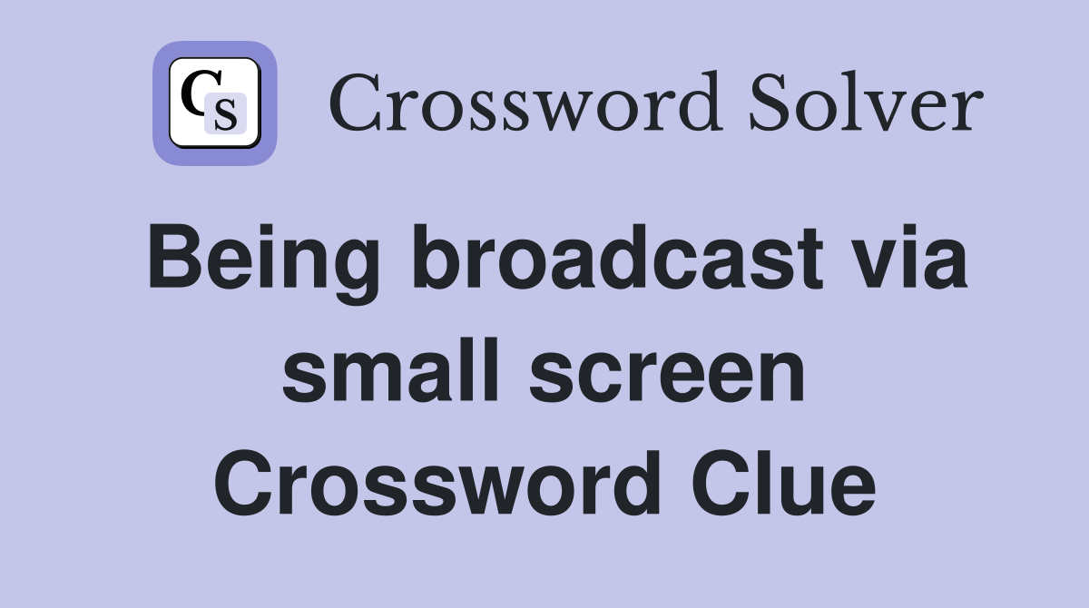 Being broadcast via small screen Crossword Clue