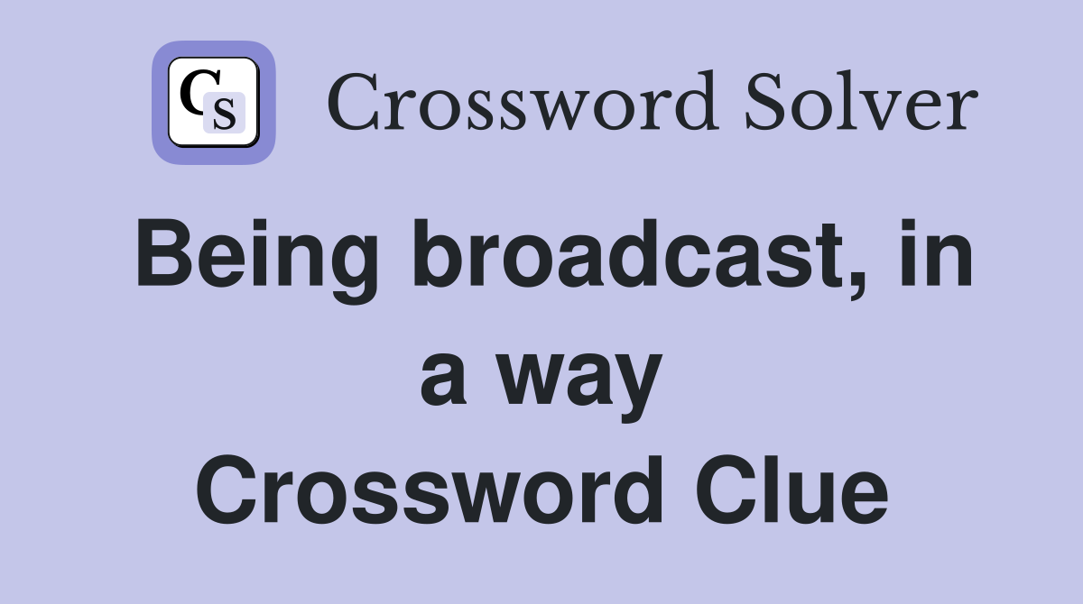 Being broadcast, in a way Crossword Clue