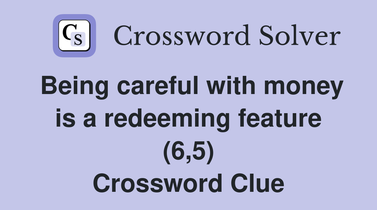 Being careful with money is a redeeming feature (6,5) Crossword Clue