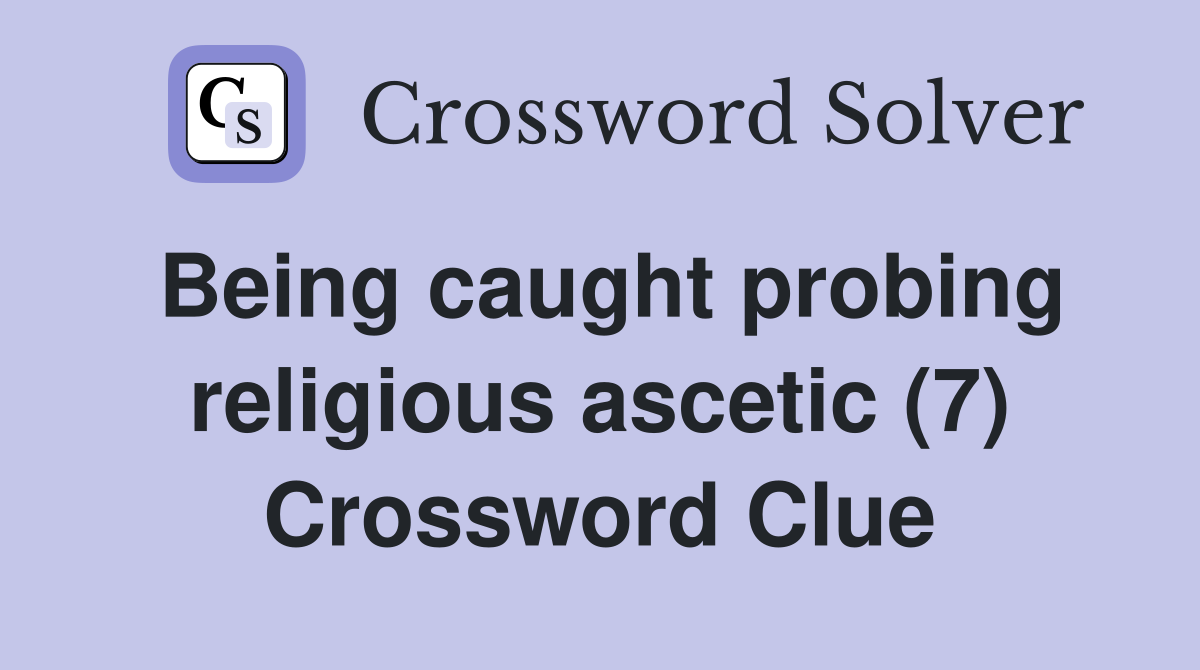 Being caught probing religious ascetic (7) Crossword Clue