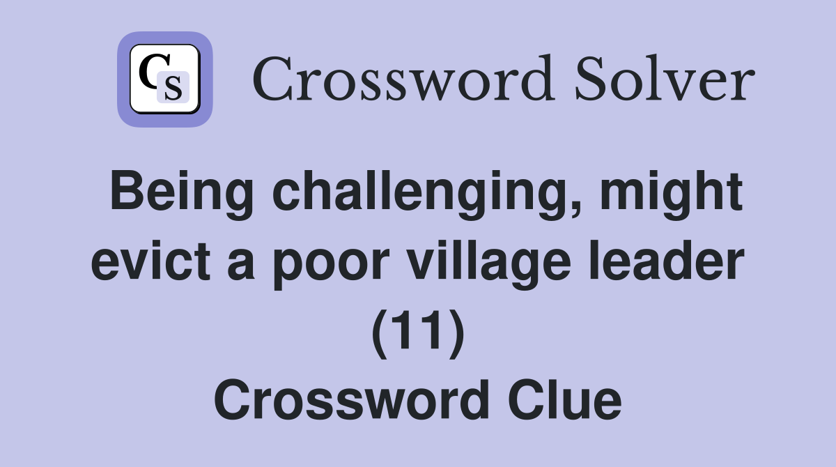 Being challenging, might evict a poor village leader (11) Crossword Clue