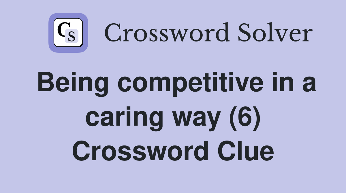 Being competitive in a caring way (6) Crossword Clue