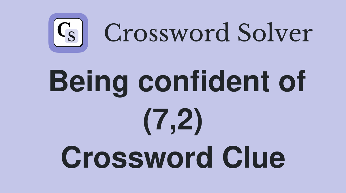 Being confident of (7,2) Crossword Clue