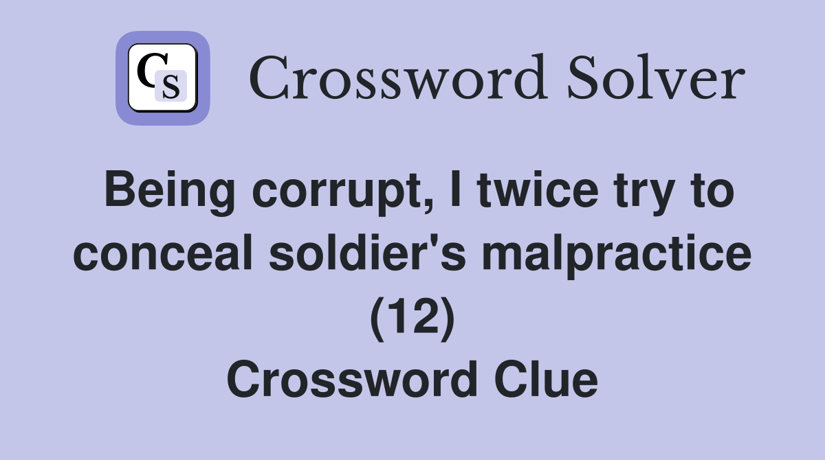 Being corrupt I twice try to conceal soldier #39 s malpractice (12