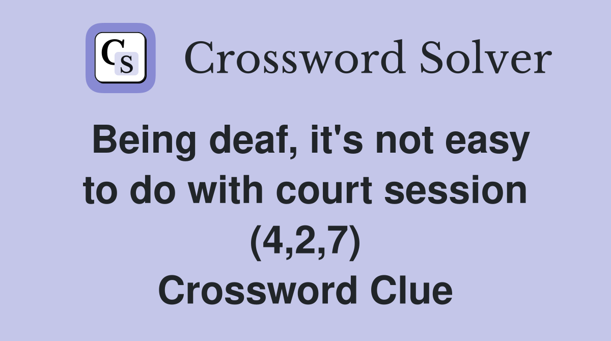 Being deaf, it's not easy to do with court session (4,2,7) Crossword Clue