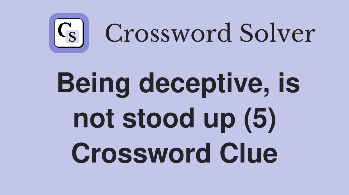 Being deceptive, is not stood up (5) Crossword Clue