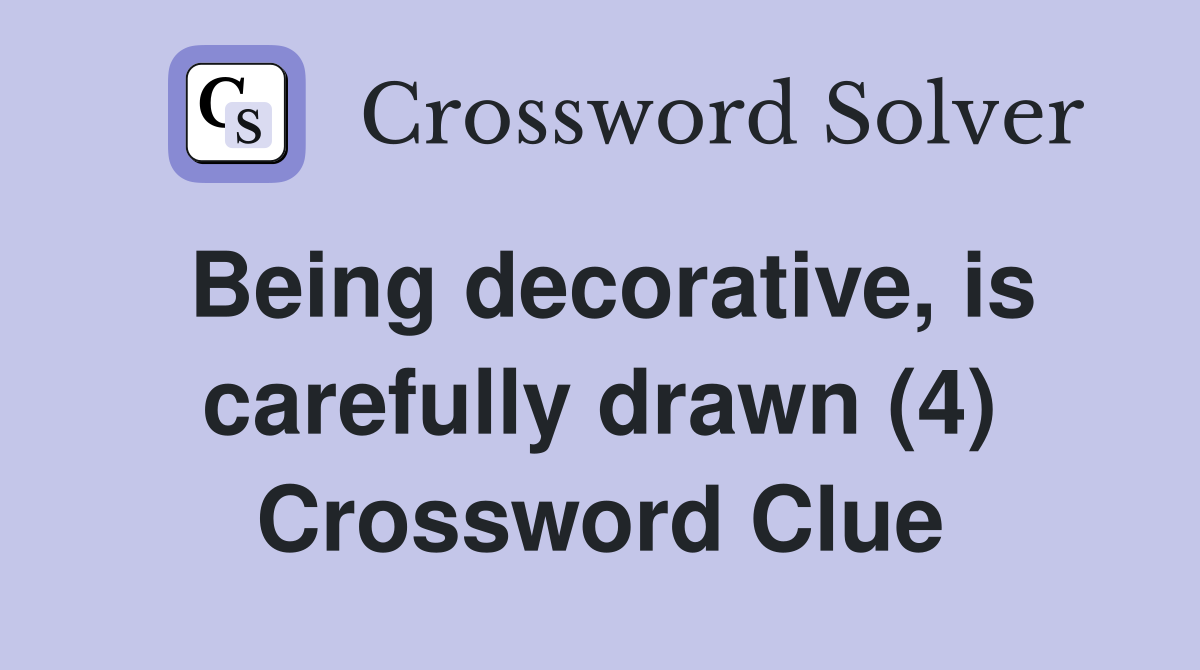 Being decorative, is carefully drawn (4) Crossword Clue