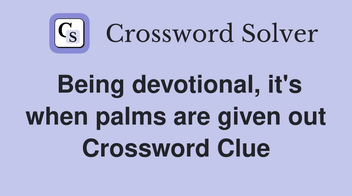 Being devotional, it's when palms are given out Crossword Clue