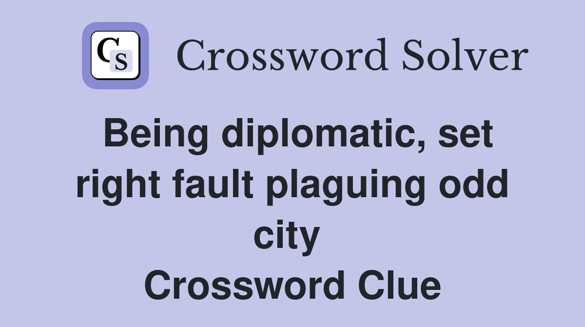 Being diplomatic, set right fault plaguing odd city  Crossword Clue