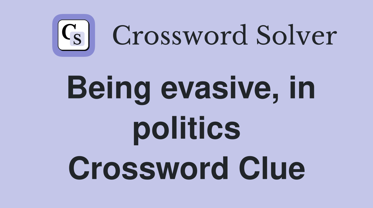 Being evasive, in politics Crossword Clue