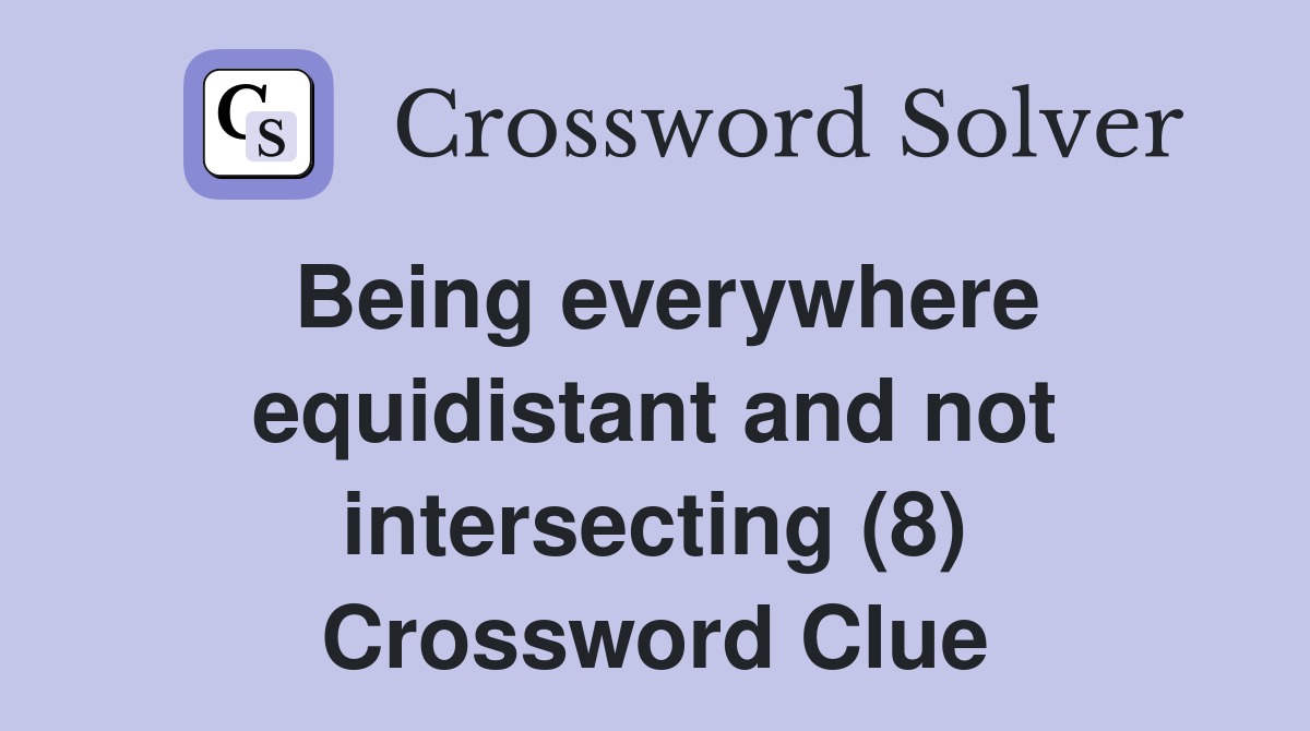 Being everywhere equidistant and not intersecting (8) Crossword Clue