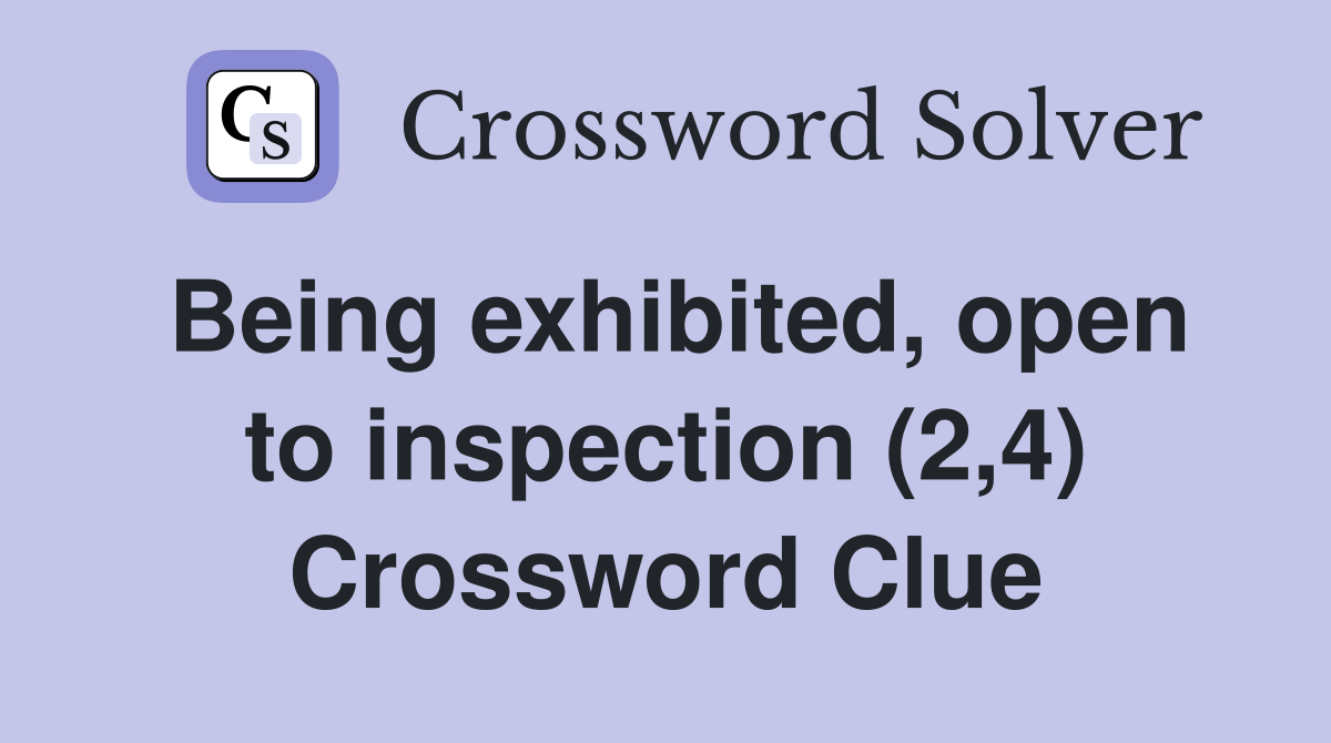 Being exhibited, open to inspection (2,4) Crossword Clue