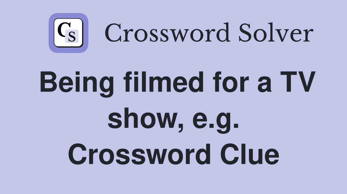 Being filmed for a TV show, e.g. Crossword Clue
