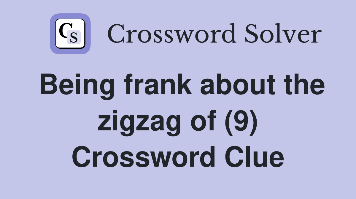 Being frank about the zigzag of (9) Crossword Clue
