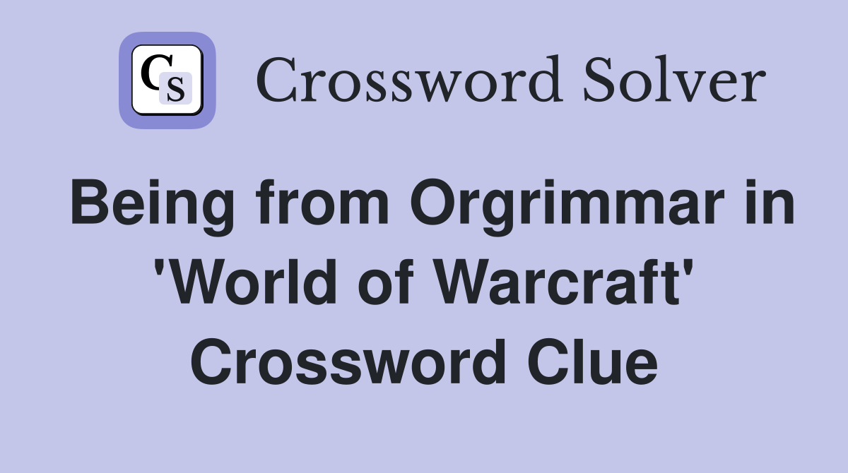 Being from Orgrimmar in 'World of Warcraft' Crossword Clue