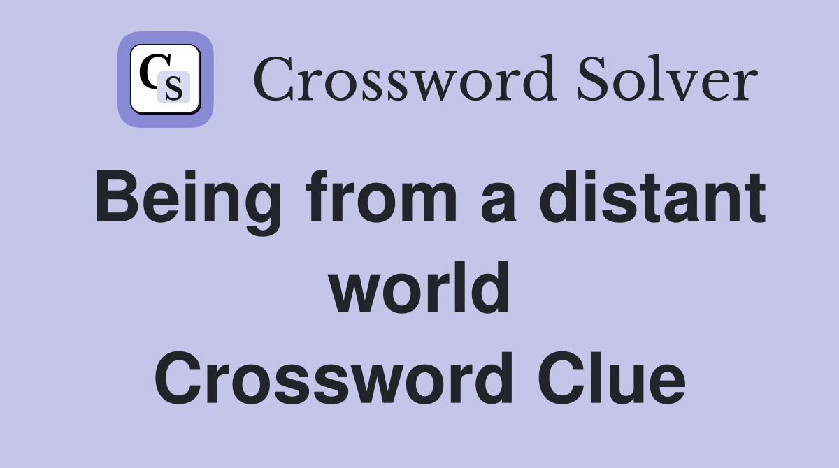 Being from a distant world Crossword Clue