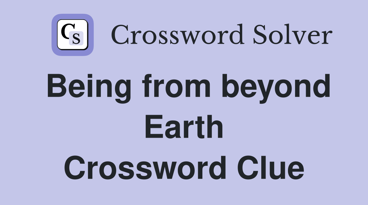 Being from beyond Earth Crossword Clue