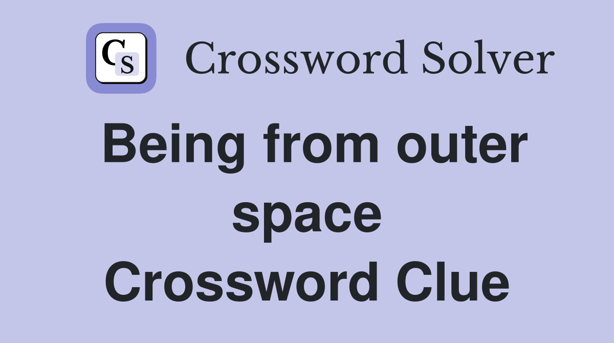 Being from outer space Crossword Clue