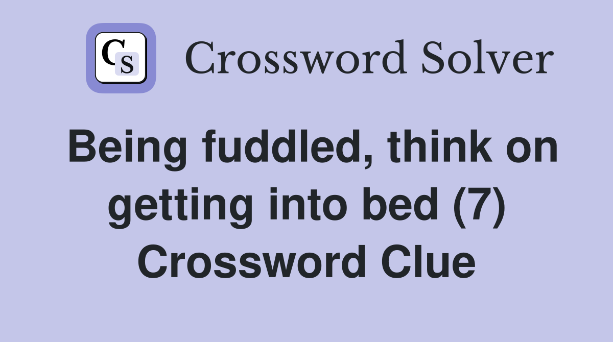 Being fuddled, think on getting into bed (7) Crossword Clue