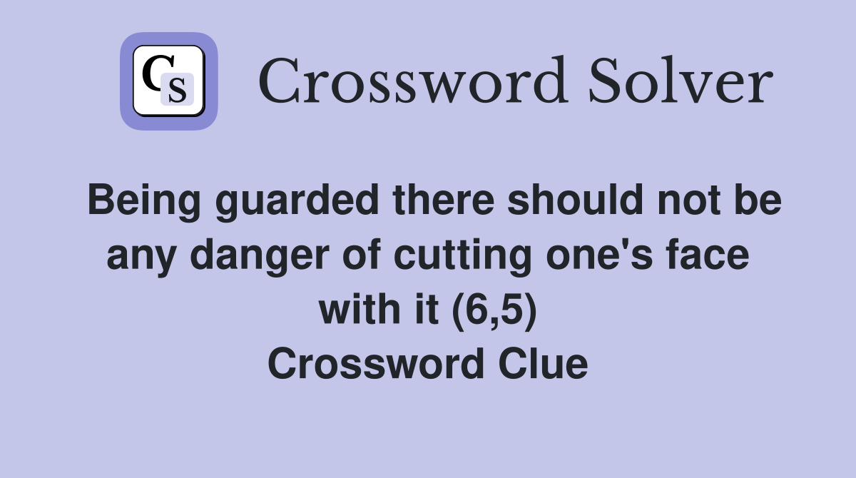 Being guarded there should not be any danger of cutting one's face with it (6,5) Crossword Clue