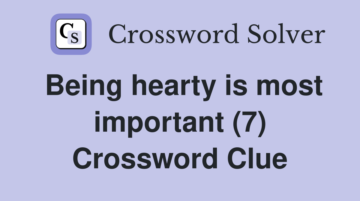 Being hearty is most important (7) Crossword Clue