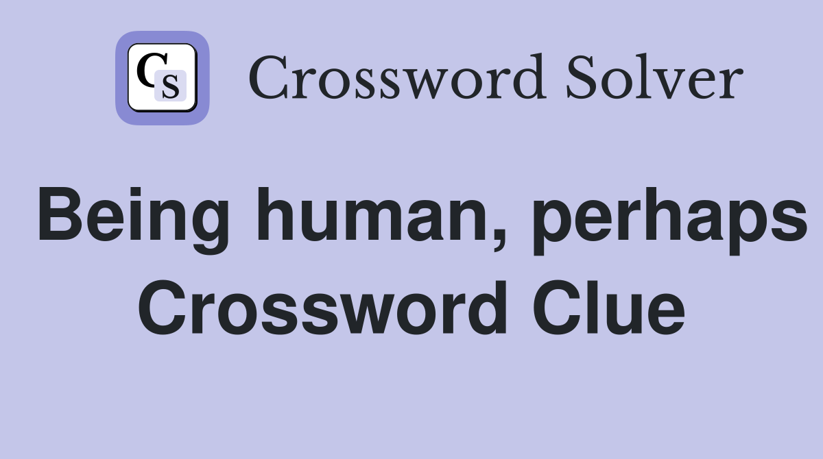 Being human, perhaps Crossword Clue