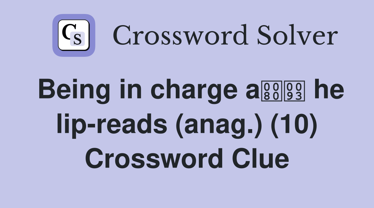 Being in charge a he lip-reads (anag.) (10) Crossword Clue