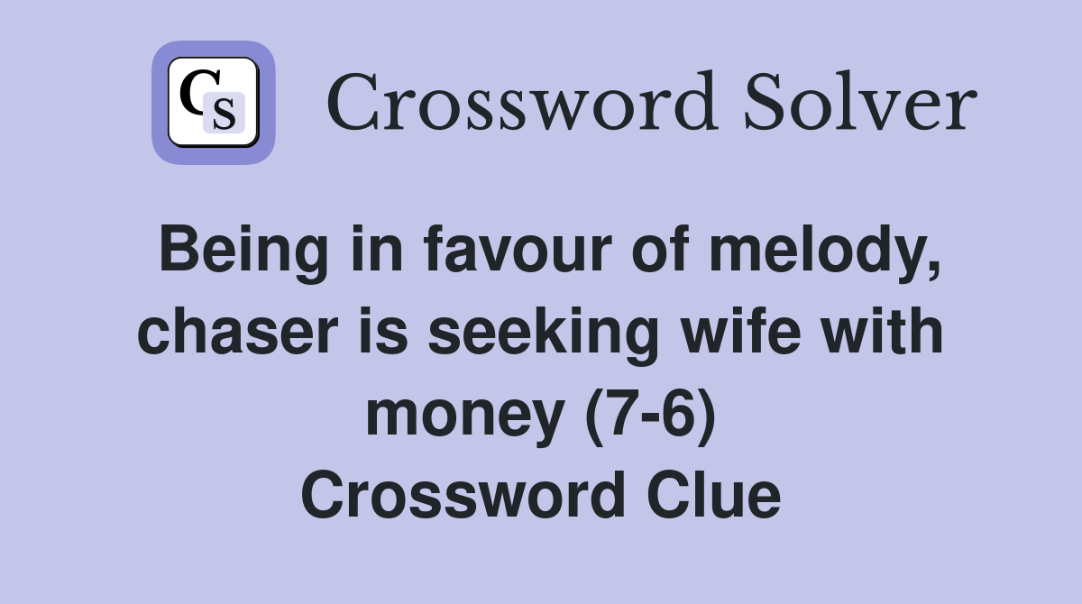 Being in favour of melody, chaser is seeking wife with money (7-6) Crossword Clue