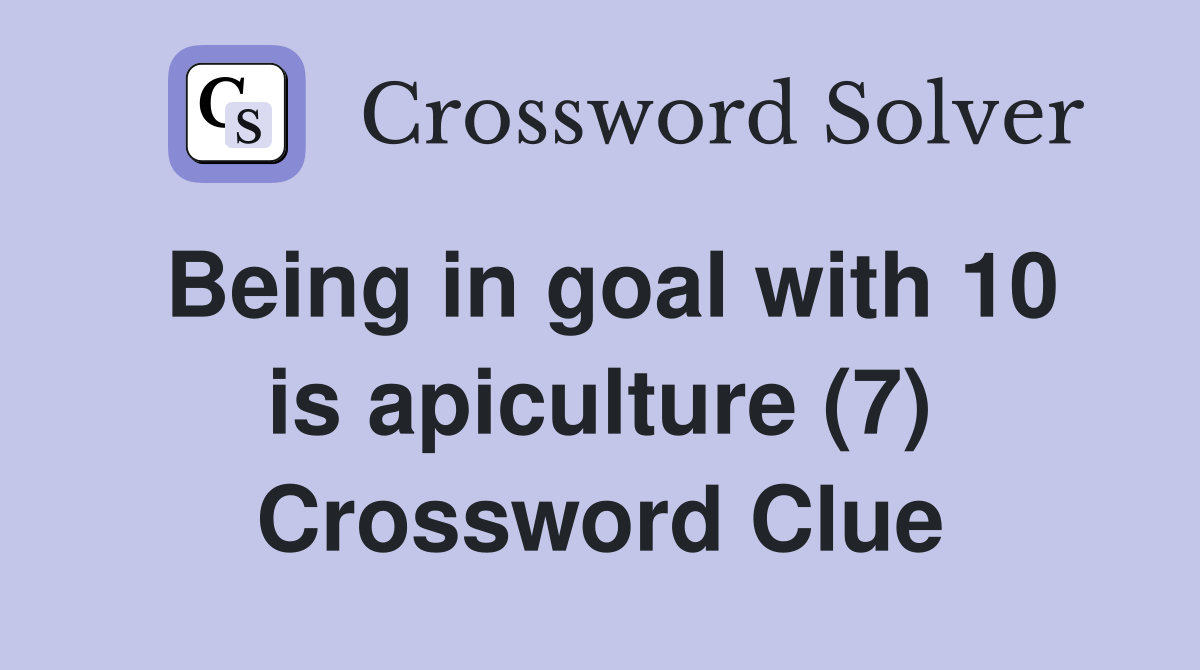Being in goal with 10 is apiculture (7) Crossword Clue