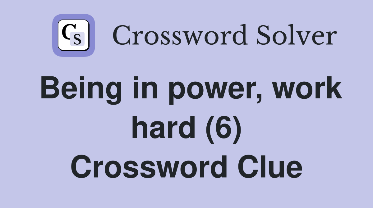 Being in power, work hard (6) Crossword Clue
