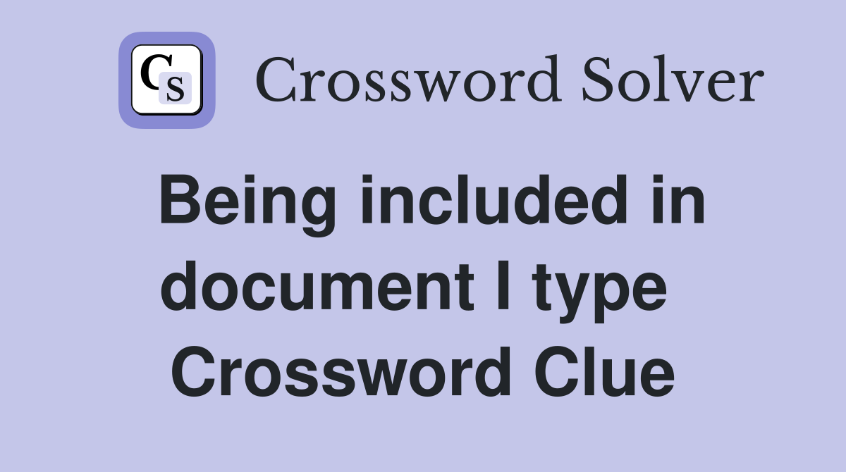 Being included in document I type  Crossword Clue