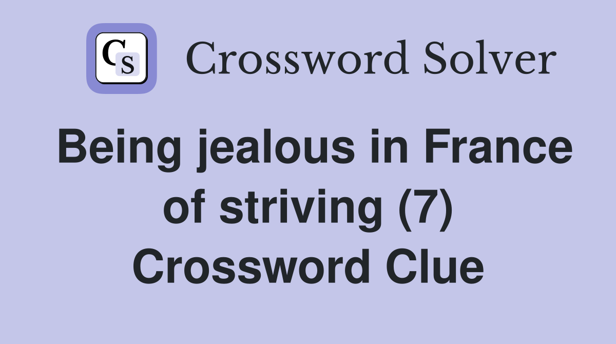 Being jealous in France of striving (7) Crossword Clue