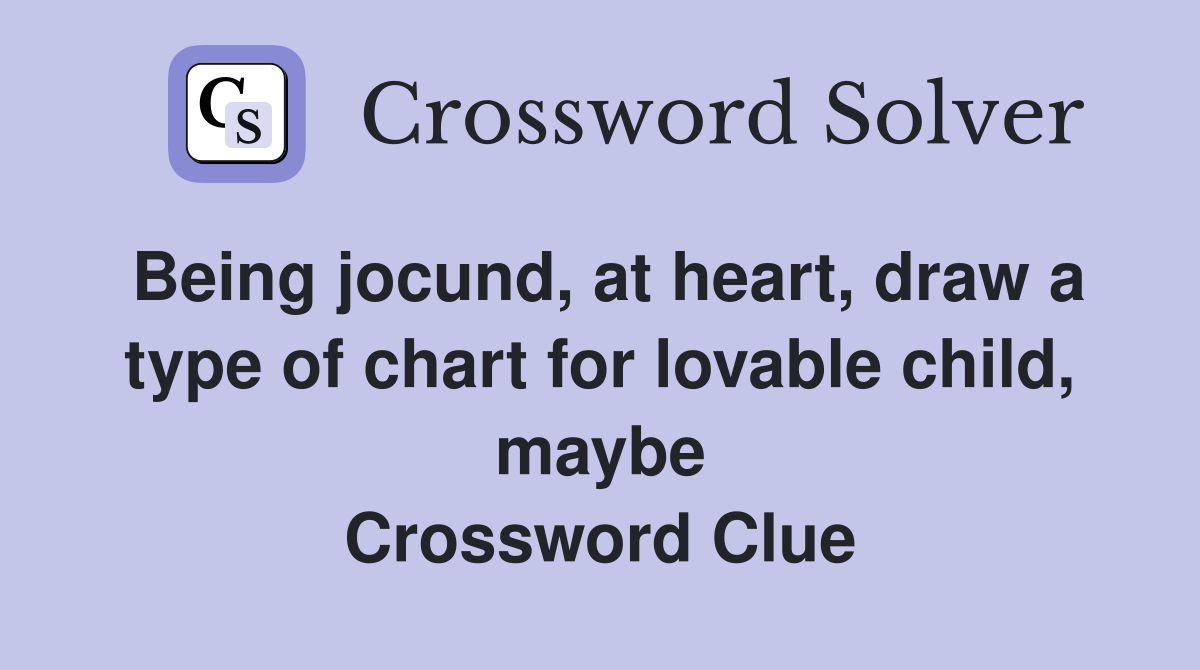 Being jocund, at heart, draw a type of chart for lovable child, maybe Crossword Clue