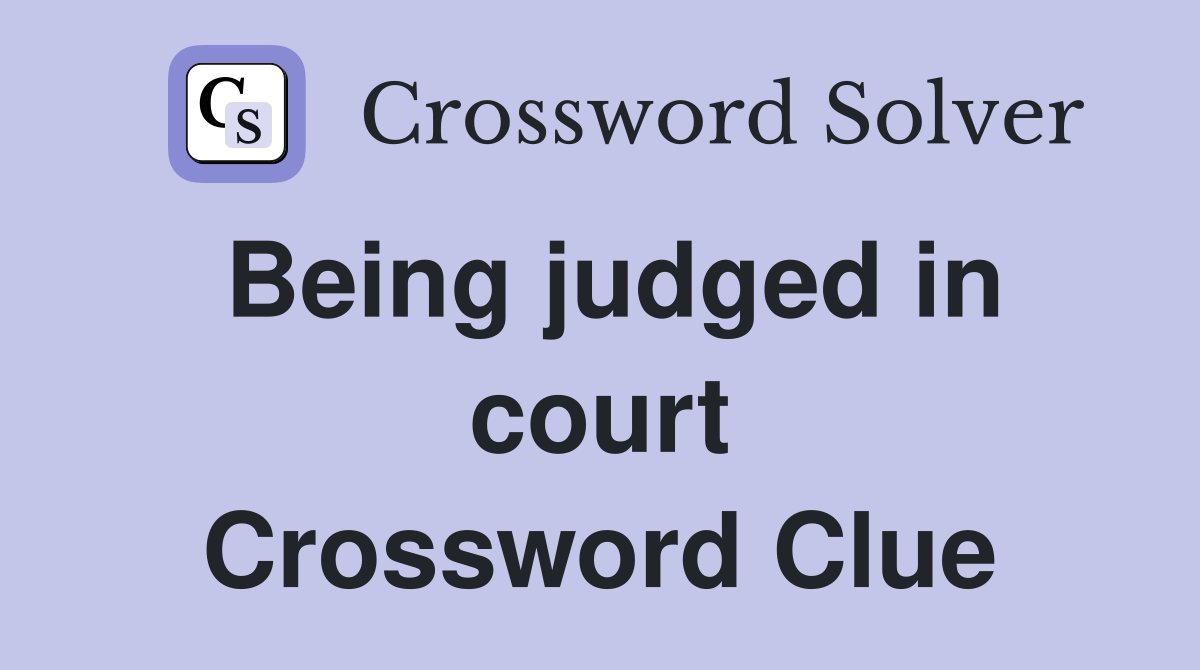 Being judged in court Crossword Clue
