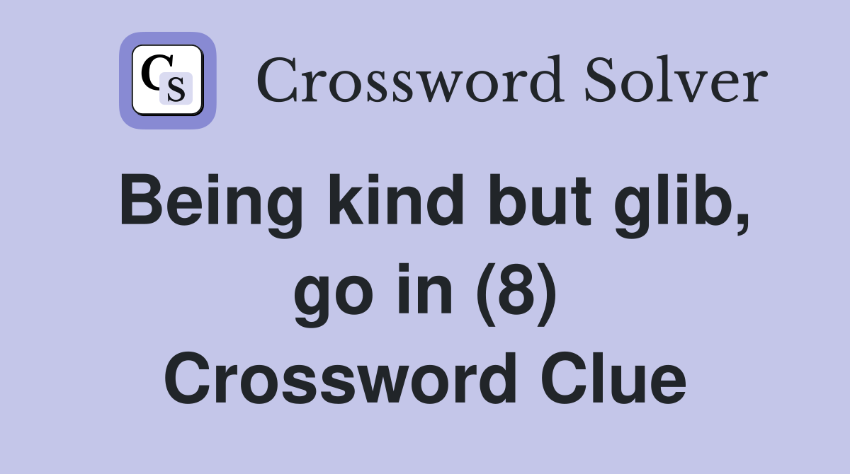 Being kind but glib, go in (8) Crossword Clue