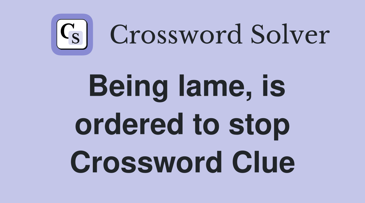 Being lame, is ordered to stop Crossword Clue
