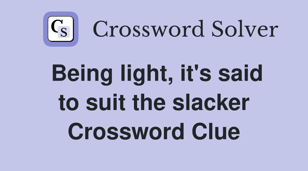 Being light, it's said to suit the slacker Crossword Clue