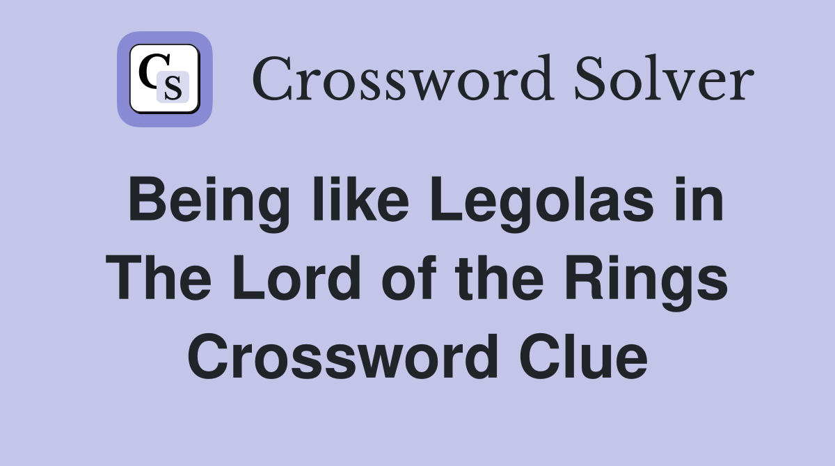 Being like Legolas in The Lord of the Rings Crossword Clue