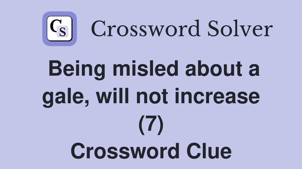 Being misled about a gale, will not increase (7) Crossword Clue